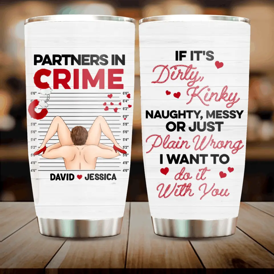 Personalized Couple Tumbler - Gift Idea For Him/Her - If It's Dirty, Kinky, Naughty, Messy Or Just Plain Wrong I Want To Do It With You