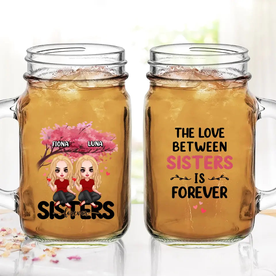 Personalized Sisters Mason Jug - Gift Idea For Sisters/Siblings - Up to 6 Girls - The Love Between Sisters Is Forever