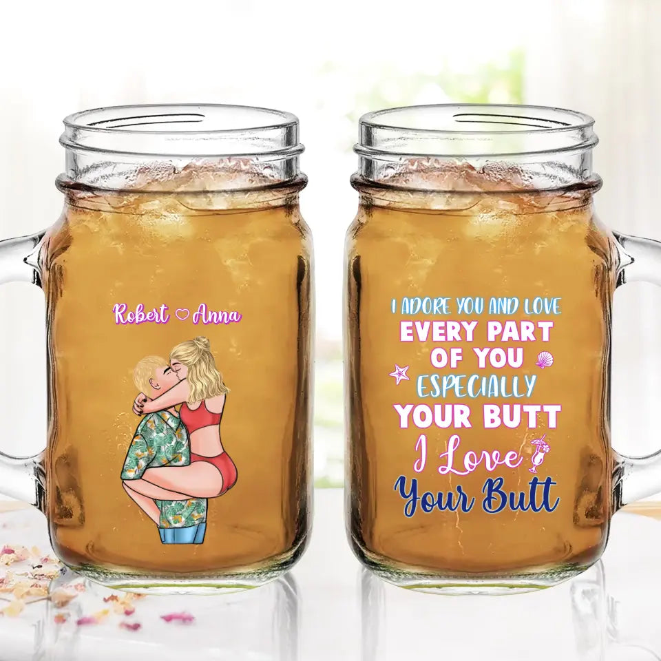 Personalized Couple Mason Jug - Gift Idea For Couple - I Adore You And Love Every Part Of You Especially Your Butt