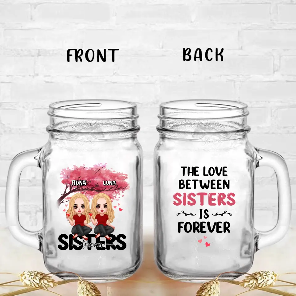Personalized Sisters Mason Jug - Gift Idea For Sisters/Siblings - Up to 6 Girls - The Love Between Sisters Is Forever