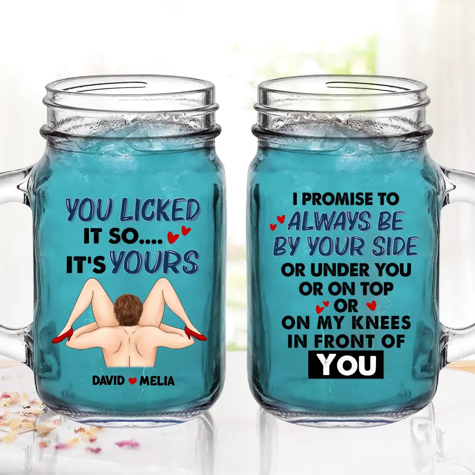 Personalized Couple Mason Jug - Gift Idea For Him/Her - I Promise To Always Be By Your Side Or Under You Or On Top Or On My Knees In Front Of You