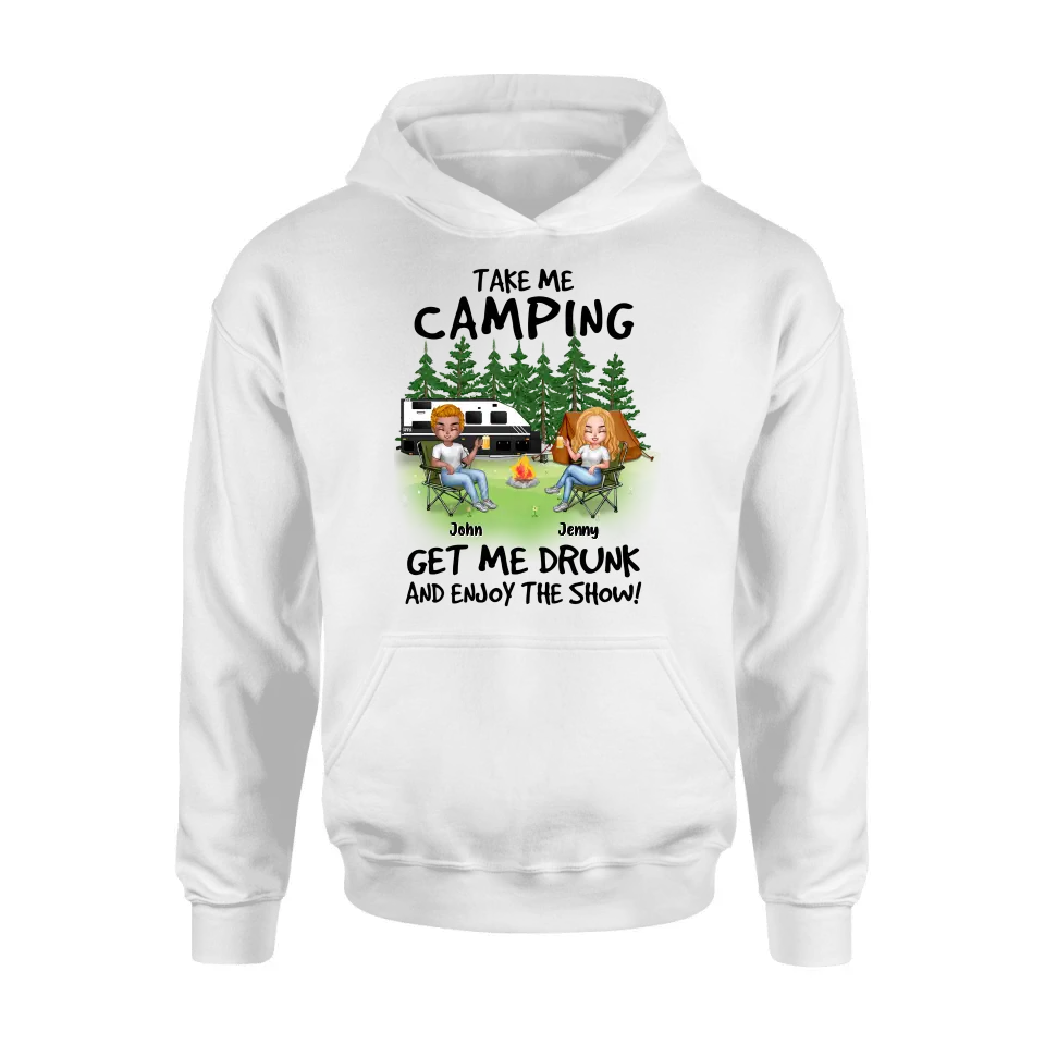 Personalized Camping Shirt/Hoodie - Up to 7 People - Gift Idea for Camping Lovers - Take Me Camping Get Me Drunk And Enjoy The Show!