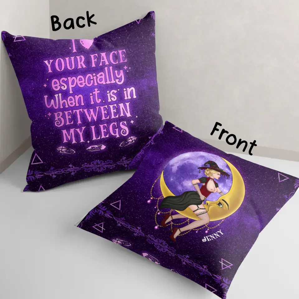 Personalized Witch Pillow Cover - Halloween Gift Idea For Witch Lovers - I Like Your Face Especially When It Is In Between My Legs