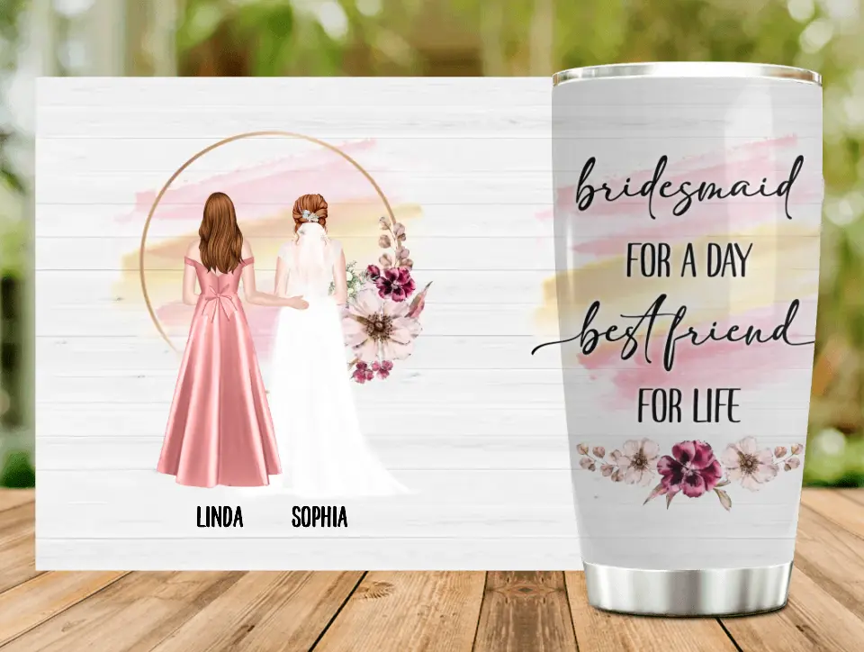 Personalized Wedding Tumbler - Gift Idea For Wedding Day/Bridal/Friend - Bridesmaid For A Day Best Friend For Life