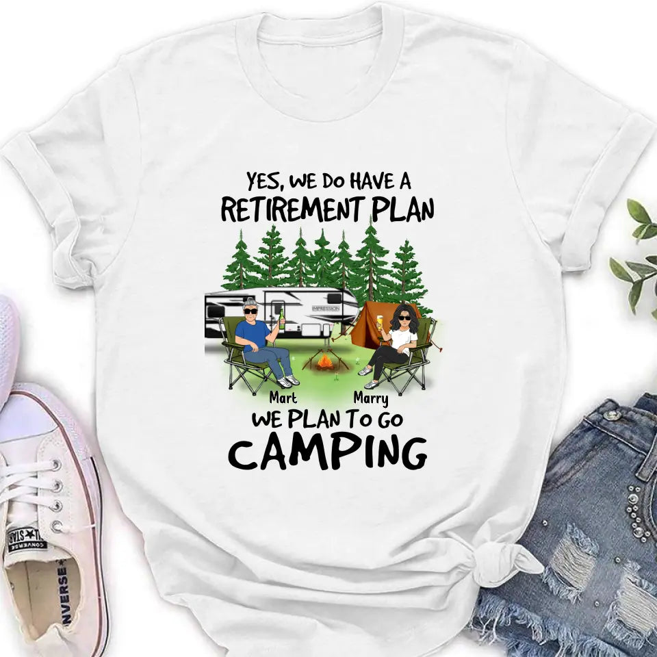 Personalized Retired Couple Shirt/Hoodie - Gift Idea For The Retired/Mother's Day/Father's Day - Yes, We Do Have A Retirement Plan We Plan To Go Camping