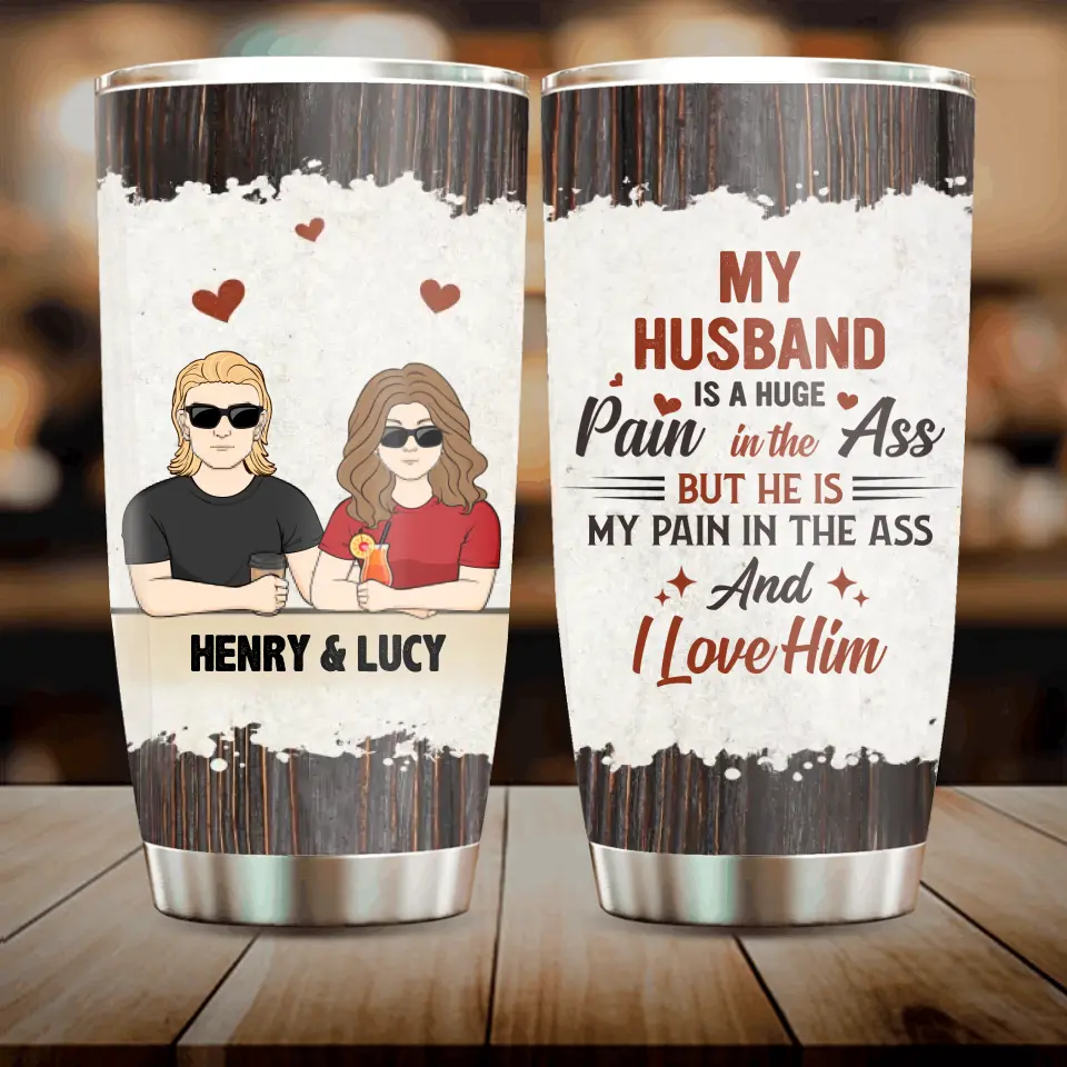 Personalized Couple Tumbler - Funny Gift Idea for Couple - My Husband Is A Huge Pain In The Ass