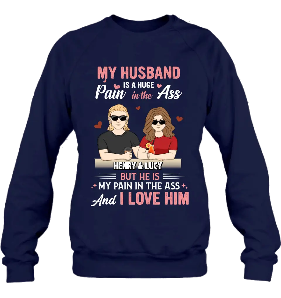 Personalized Couple Shirt/Hoodie - Funny Gift Idea for Couple - My Husband Is A Huge Pain In The Ass