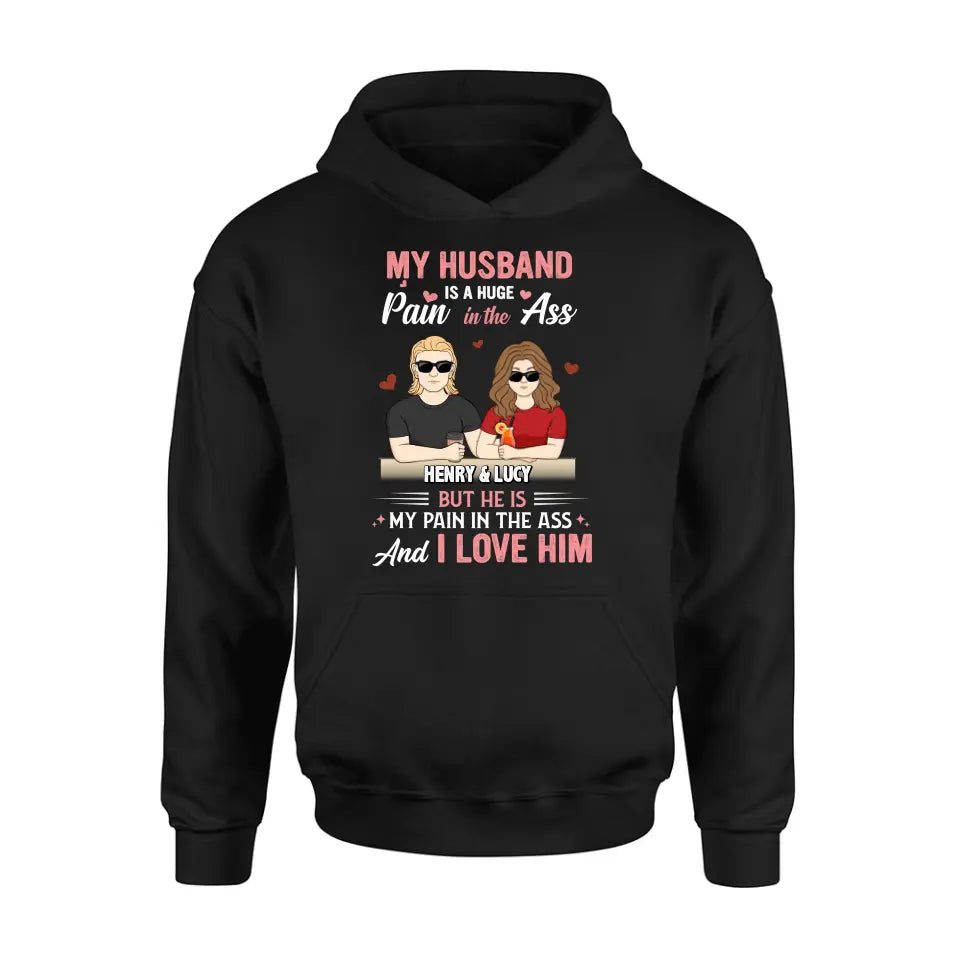 Personalized Couple Shirt/Hoodie - Funny Gift Idea for Couple - My Husband Is A Huge Pain In The Ass