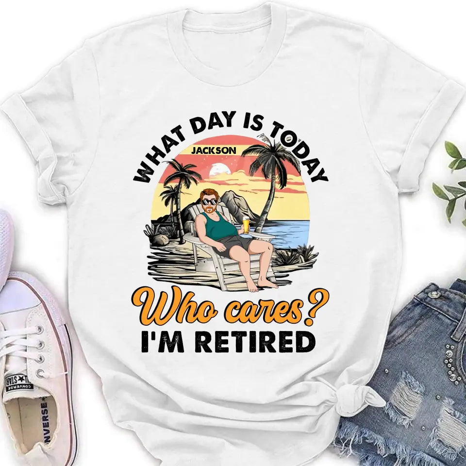 Personalized Retired Grandparent Shirt/Hoodie - Gift Idea for Grandpa/Dad/Men - What Day Is Today Who Cares