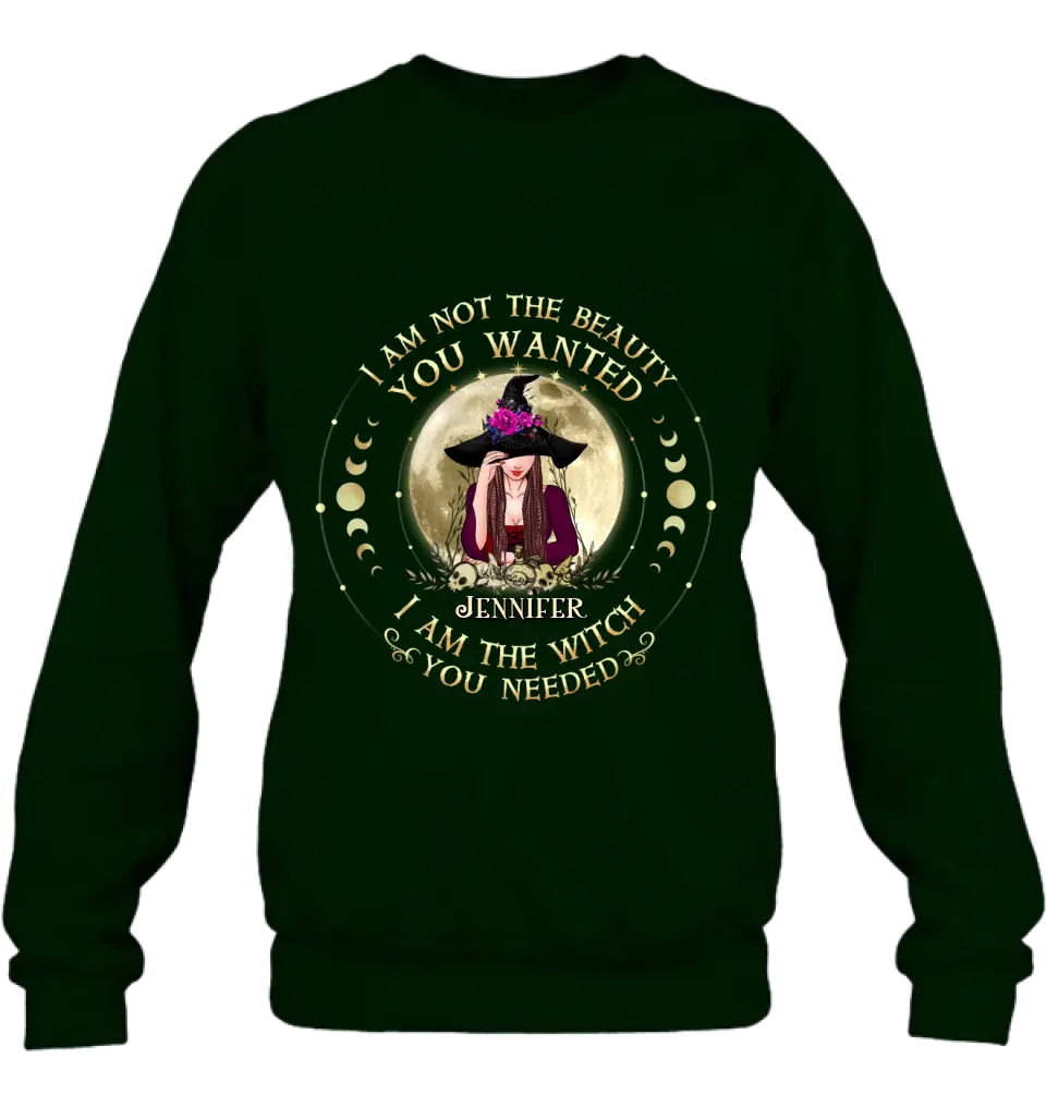 Personalized Witch Shirt/Hoodie - Gift Idea for Halloween - I Am Not The Beauty You Wanted I Am The Witch You Needed