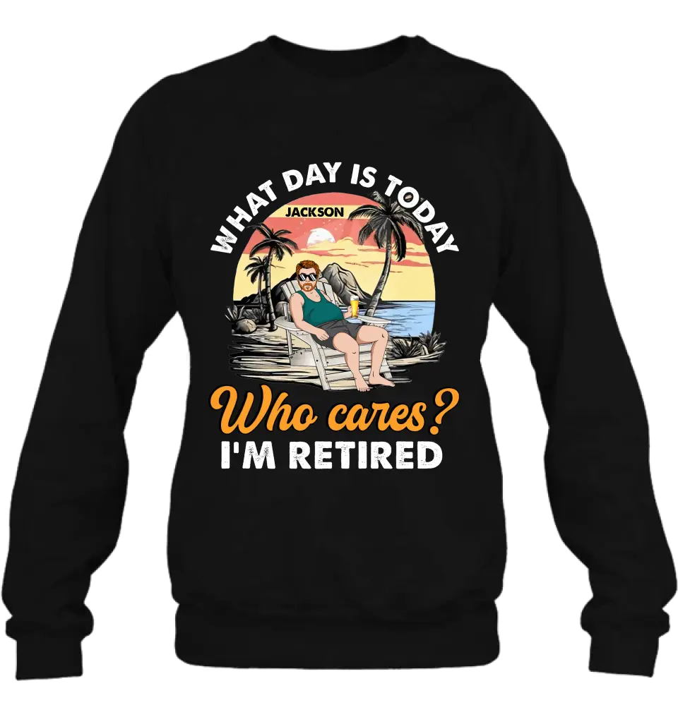 Personalized Retired Grandparent Shirt/Hoodie - Gift Idea for Grandpa/Dad/Men - What Day Is Today Who Cares I'm Retired