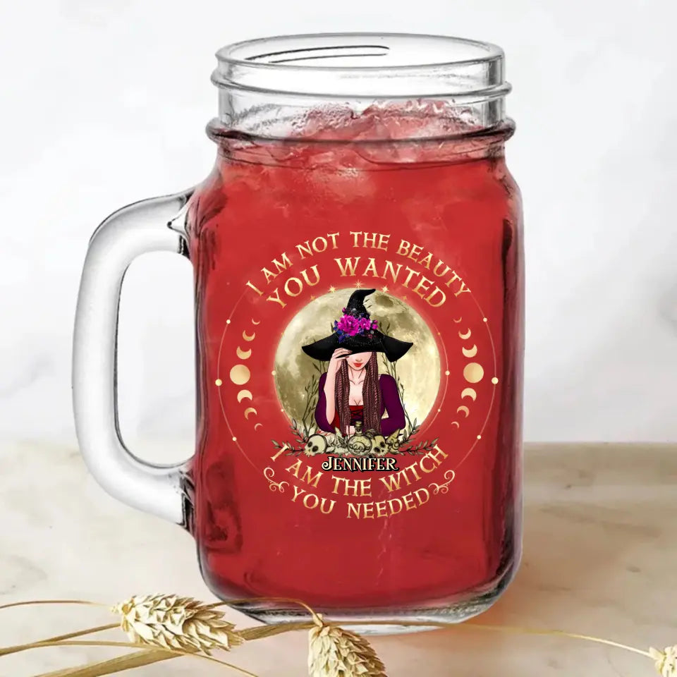 Personalized Witch Mason Jug - Gift Idea for Halloween - I Am Not The Beauty You Wanted I Am The Witch You Needed