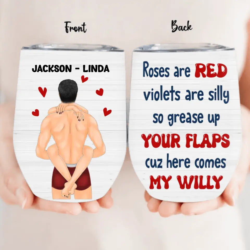 Personalized Couple Wine Tumbler - Gift Idea For Him/Her/Couple - Roses Are Red Violets Are Silly So Grease Up Your Flaps Cuz Here Comes My Willy