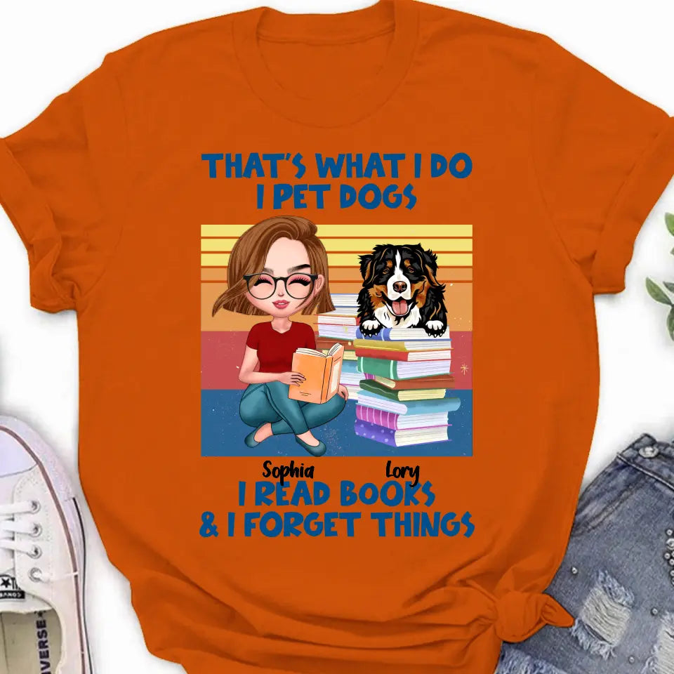 Personalized Reading Girl Shirt/Hoodie - Gift Idea For Book Lovers - That's What I Do I Pet Dogs I Read Books & I Forget Things