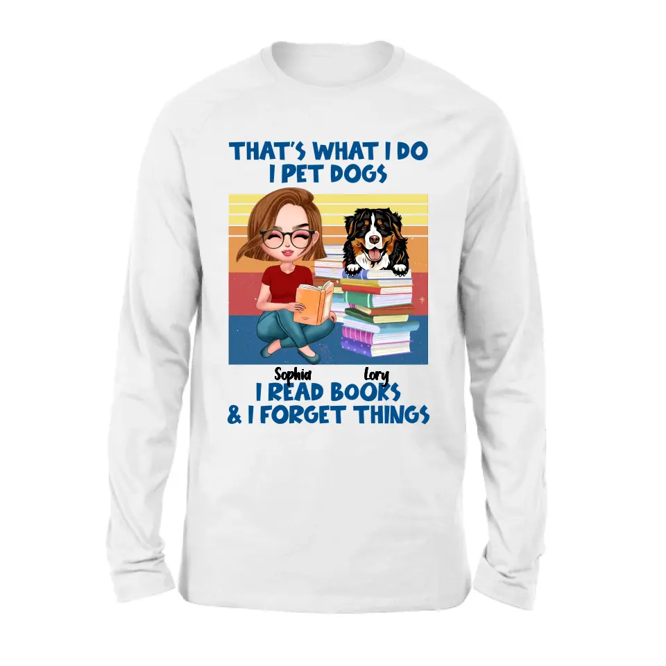 Personalized Reading Girl Shirt/Hoodie - Gift Idea For Book Lovers - That's What I Do I Pet Dogs I Read Books & I Forget Things