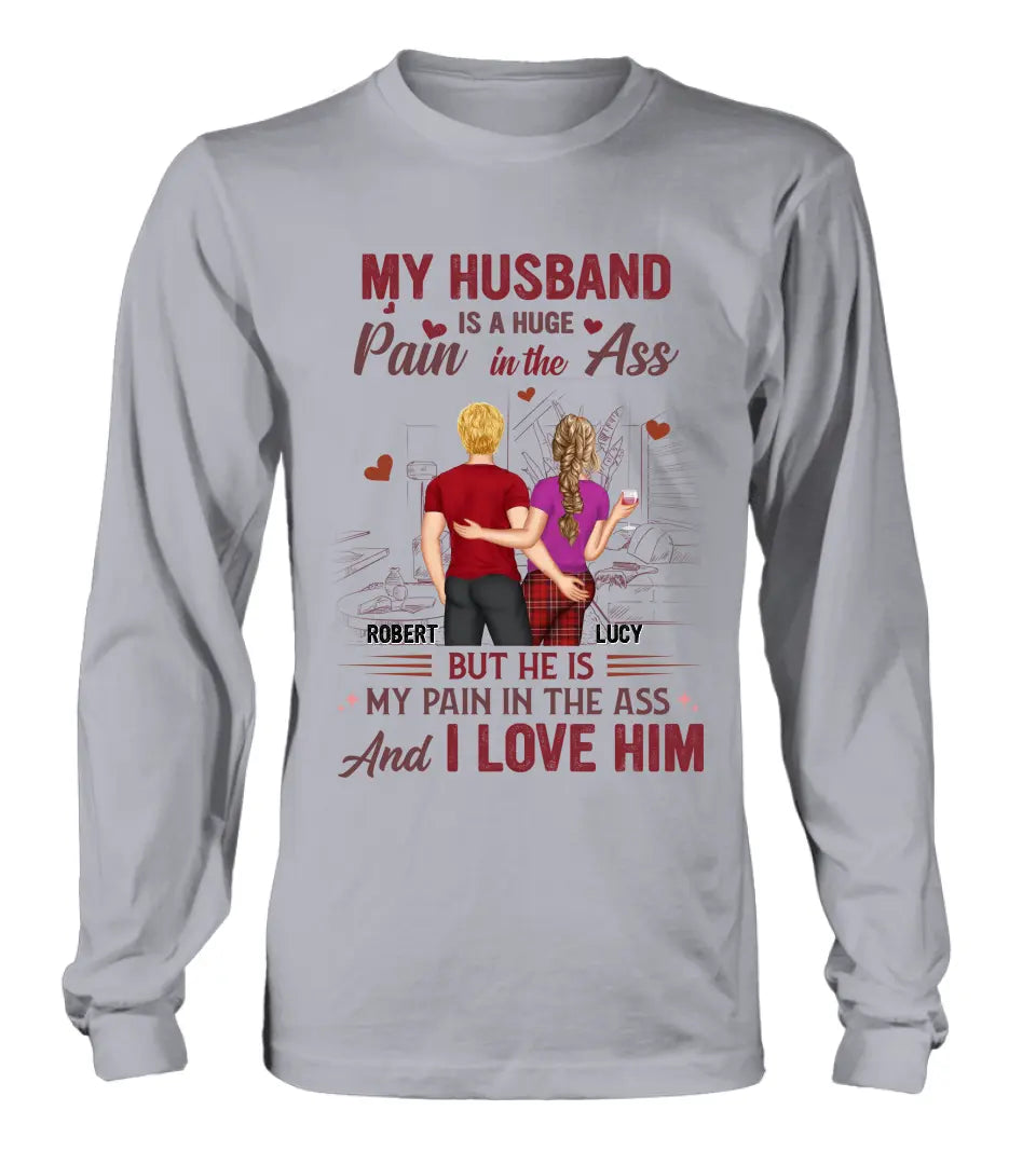 Personalized Couple Shirt/Hoodie - Gift Idea For Husband From Wife/Couple Gift - My Husband Is A Huge Pain In The Ass