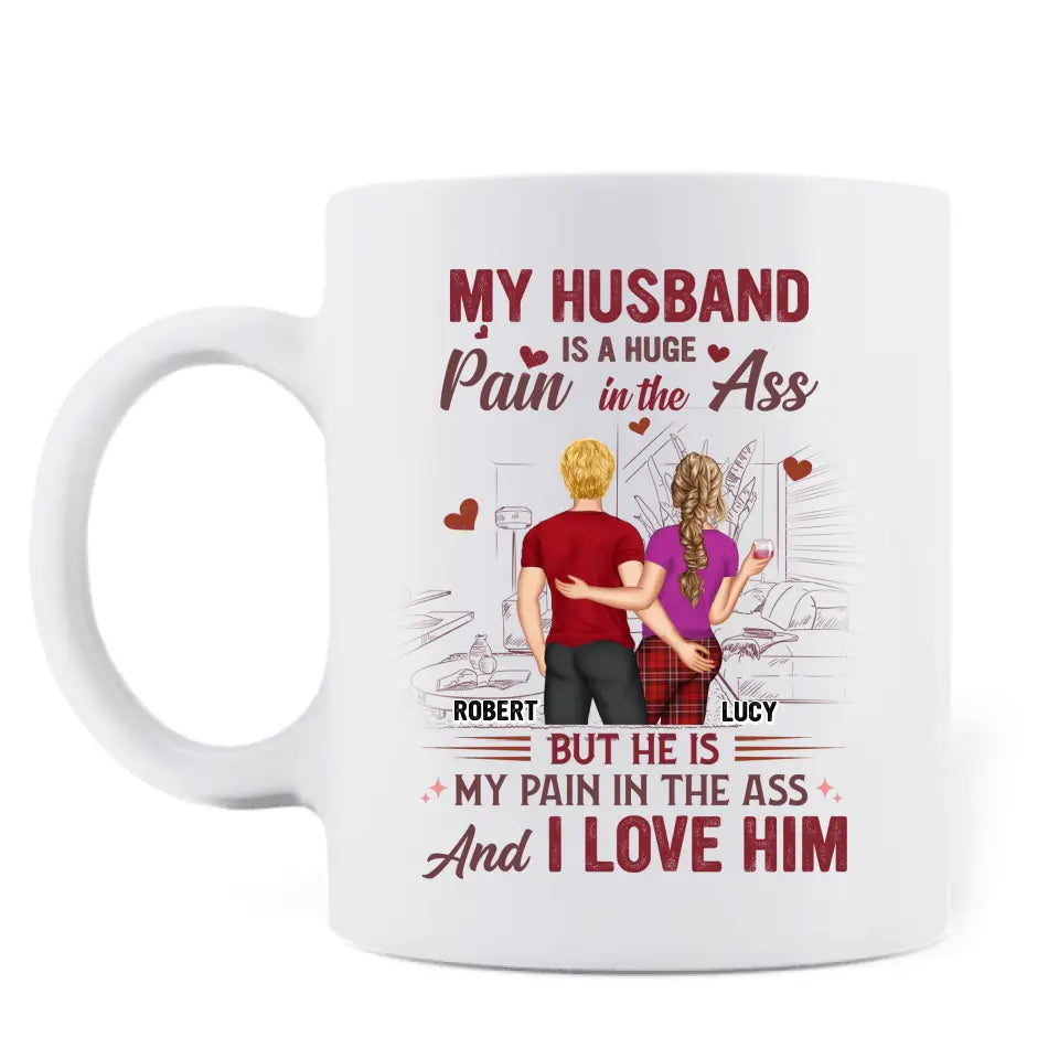 Personalized Couple Coffee Mug - Funny Gift Idea for Husband From Wife/Couple Gift - My Husband Is A Huge Pain In The Ass