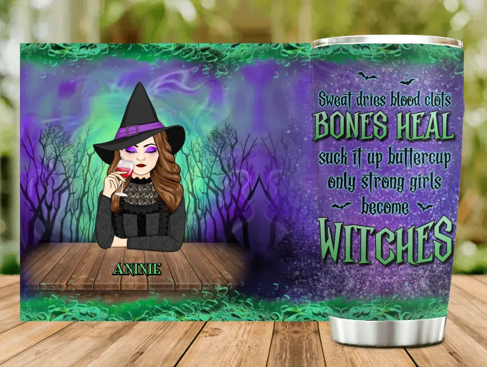 Personalized Witch Tumbler 20oz - Gift Idea For Halloween/Witch - Sweat Dries Blood Clots Bones Heal Suck It Up Buttercup Only Strong Girls Become Witches
