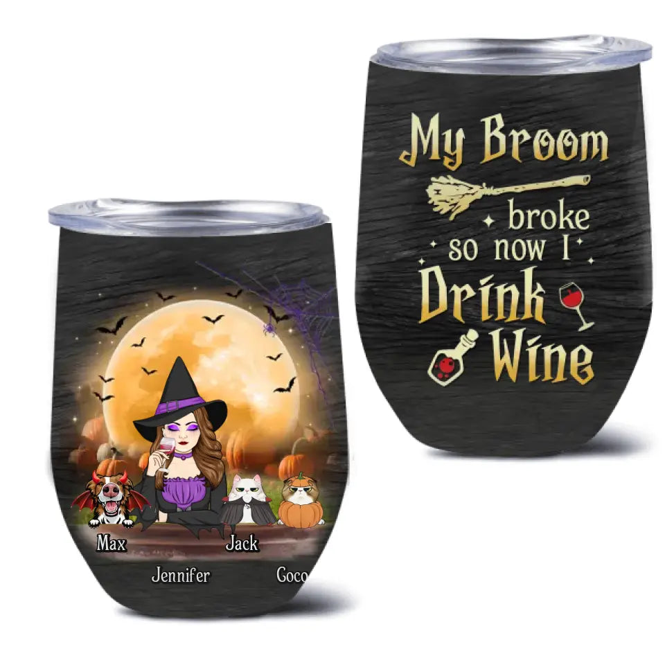 Personalized Witch Pet Mom Wine Tumbler - Up to 3 Pets - Halloween Gift For Cat/Dog Mom - My Broom Broke So Now I Drink Wine