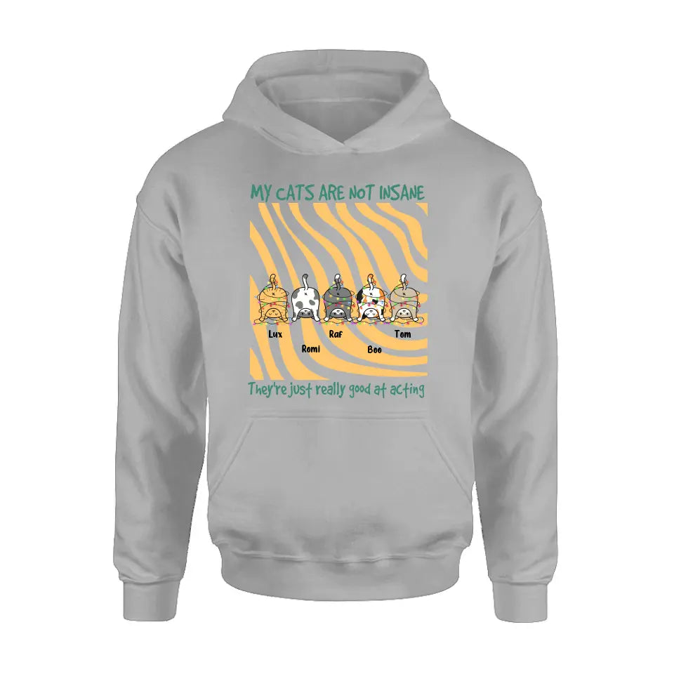 Personalized Cat Butt Shirt/Hoodie - Gift Idea For Cat Lovers - Up to 5 Cats - My Cats Are Not Insane They're Just Really Good At Acting