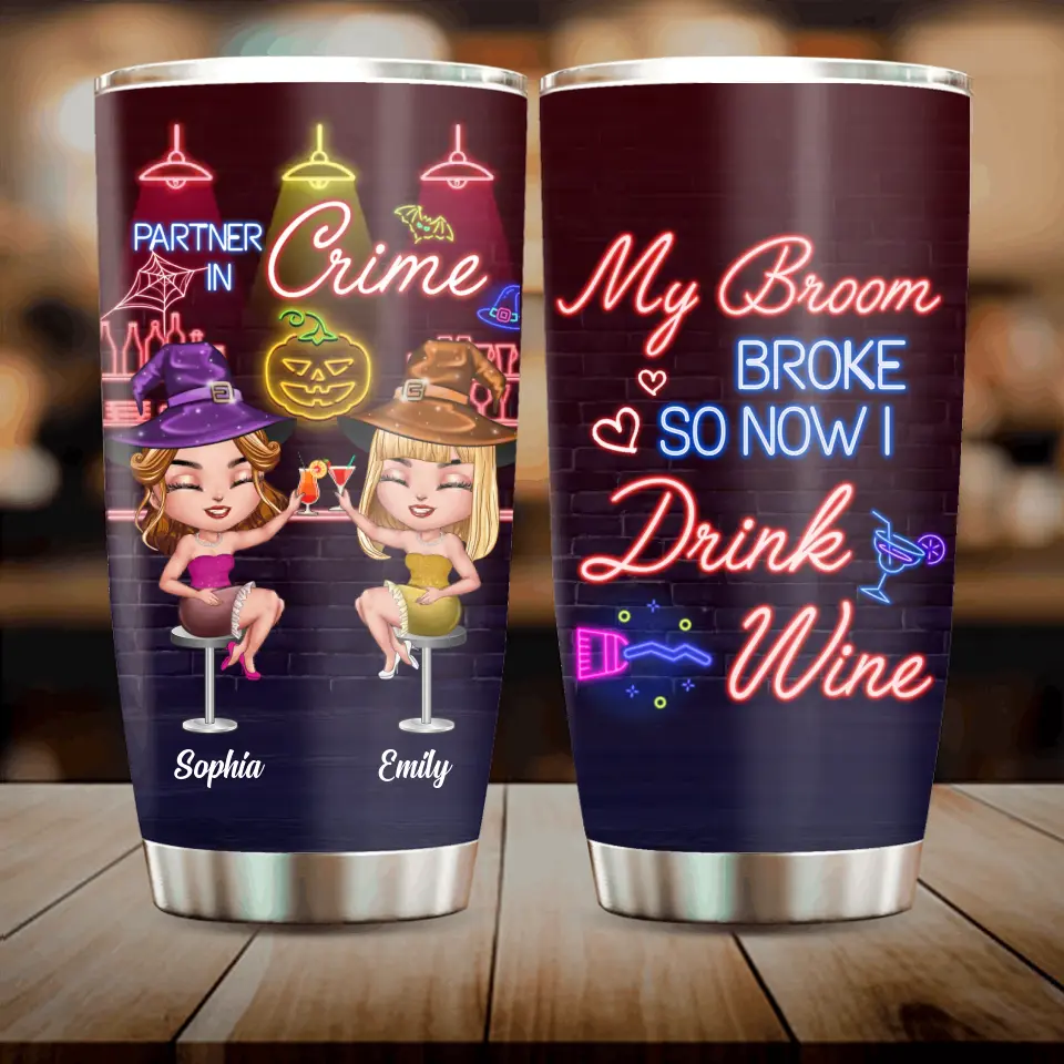 Personalized Witch Drink Tumbler - Up to 4 Girls - Gift Idea For Halloween/Witch Lovers/Besties/BFF - My Broom Broke So Now I Drink Wine