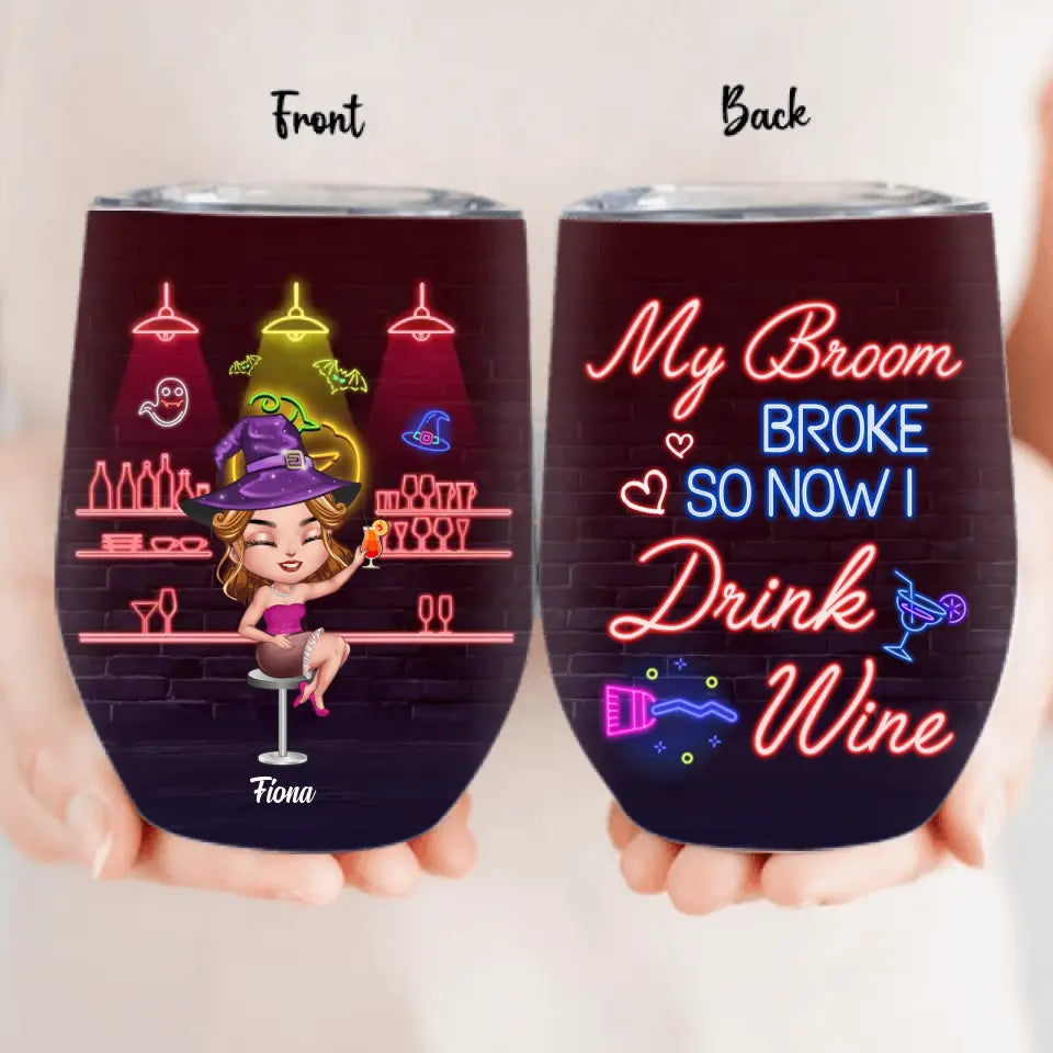 Personalized Witch Drink Wine Tumbler - Up to 4 Girls - Gift Idea For Halloween/Witch Lovers/Besties/BFF - My Broom Broke So Now I Drink Wine