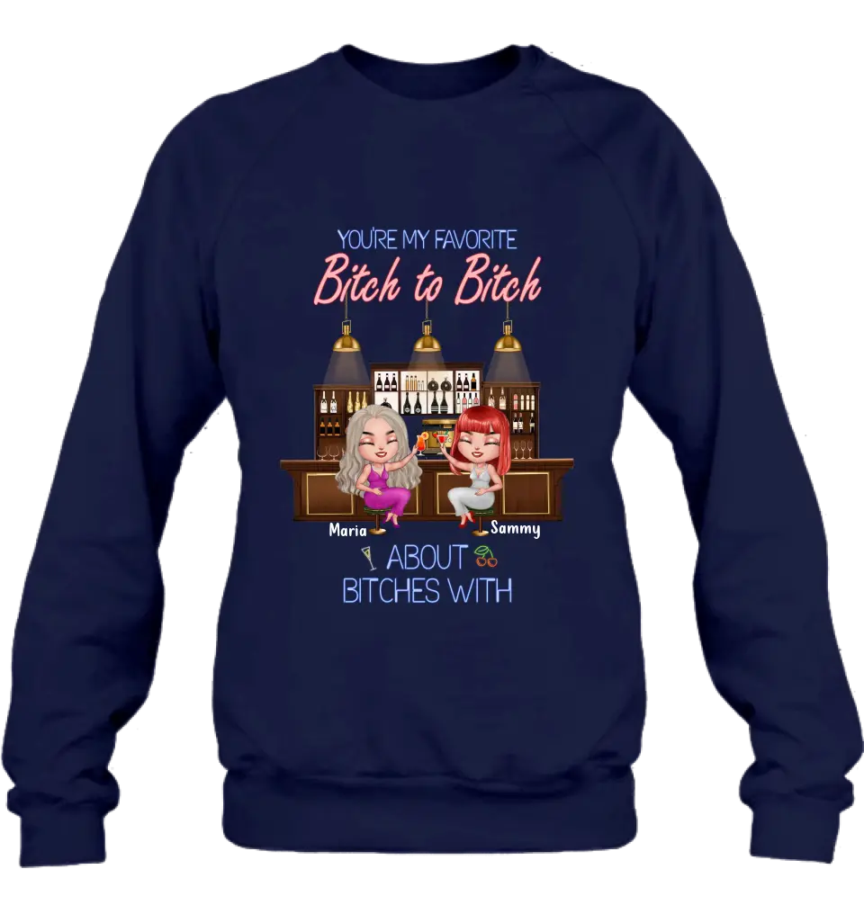 Personalized Besties Shirt/Hoodie - Gift Idea For Friends/Besties - Up to 4 Besties - You're My Favorite Bitch To Bitch About Bitches With
