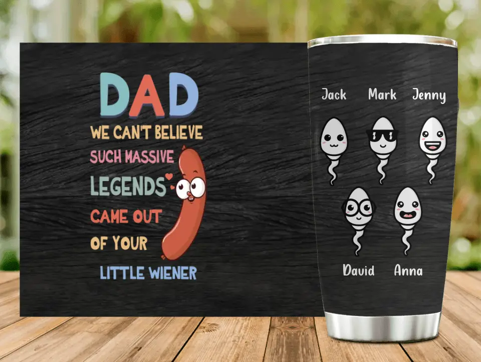 Personalized Father Tumbler - Up to 5 Kids - Best Gift Idea For Father's Day - I Can't Believe A Massive Legend Came Out Of Your Little Wiener