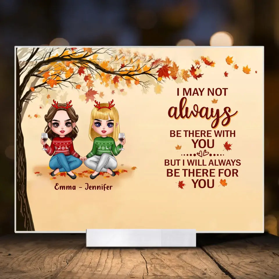 Personalized Besties Acrylic Plaque - Christmas Gift Idea for Besties/Sisters - I May Not Always Be There With You