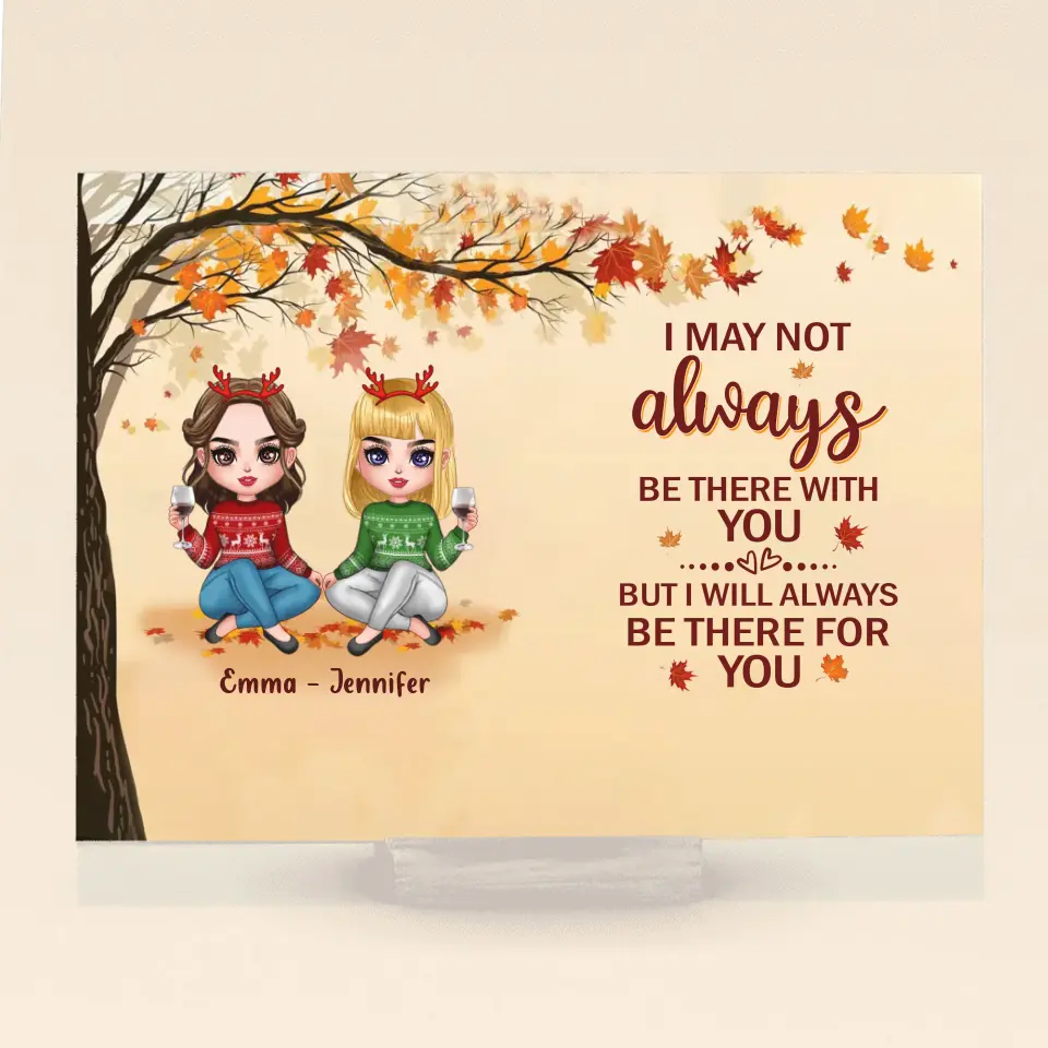 Personalized Besties Acrylic Plaque - Christmas Gift Idea for Besties/Sisters - I May Not Always Be There With You