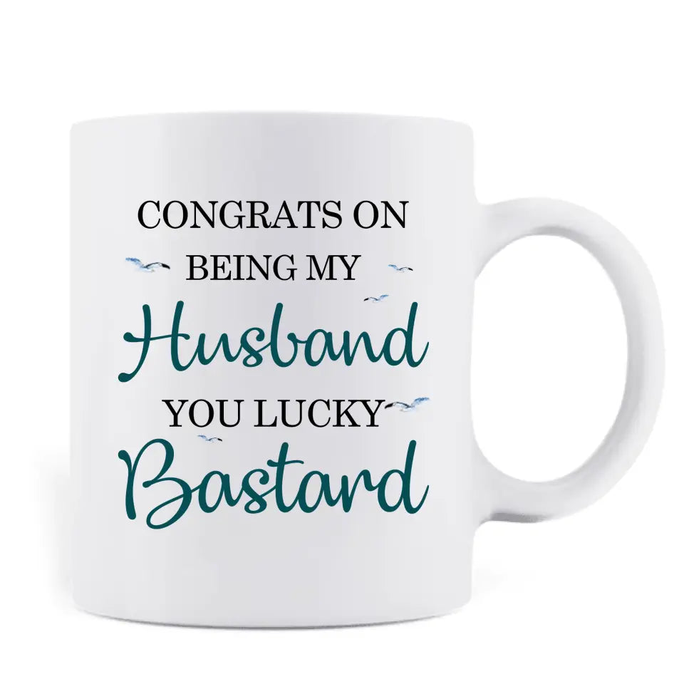 Personalized Couple Coffee Mug - Gift Idea for Couple/Him/Her - Anniversary Gift - Congrats On Being My Husband You Lucky Bastard