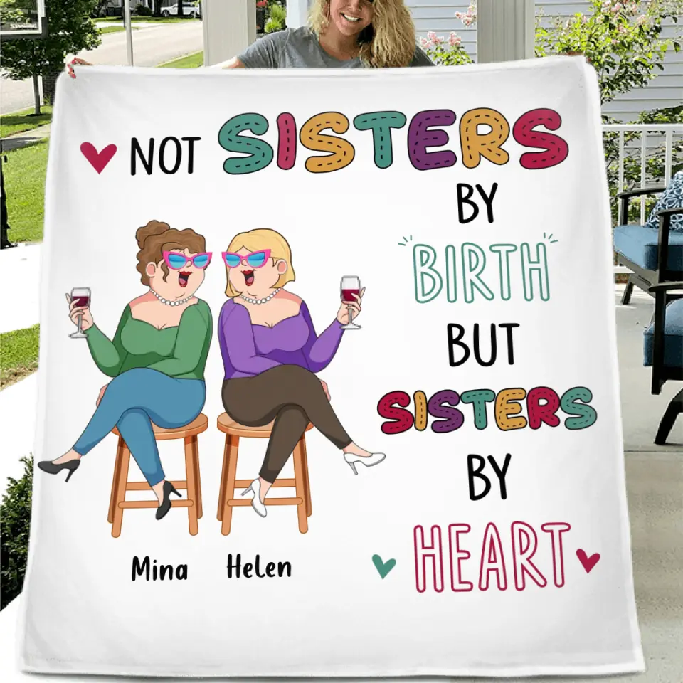 Personalized Old Friends Pillow Cover/Fleece Throw Blanket/Quilt - Gift Idea For Friends/Sisters - Not Sisters By Birth But Sisters By Heart