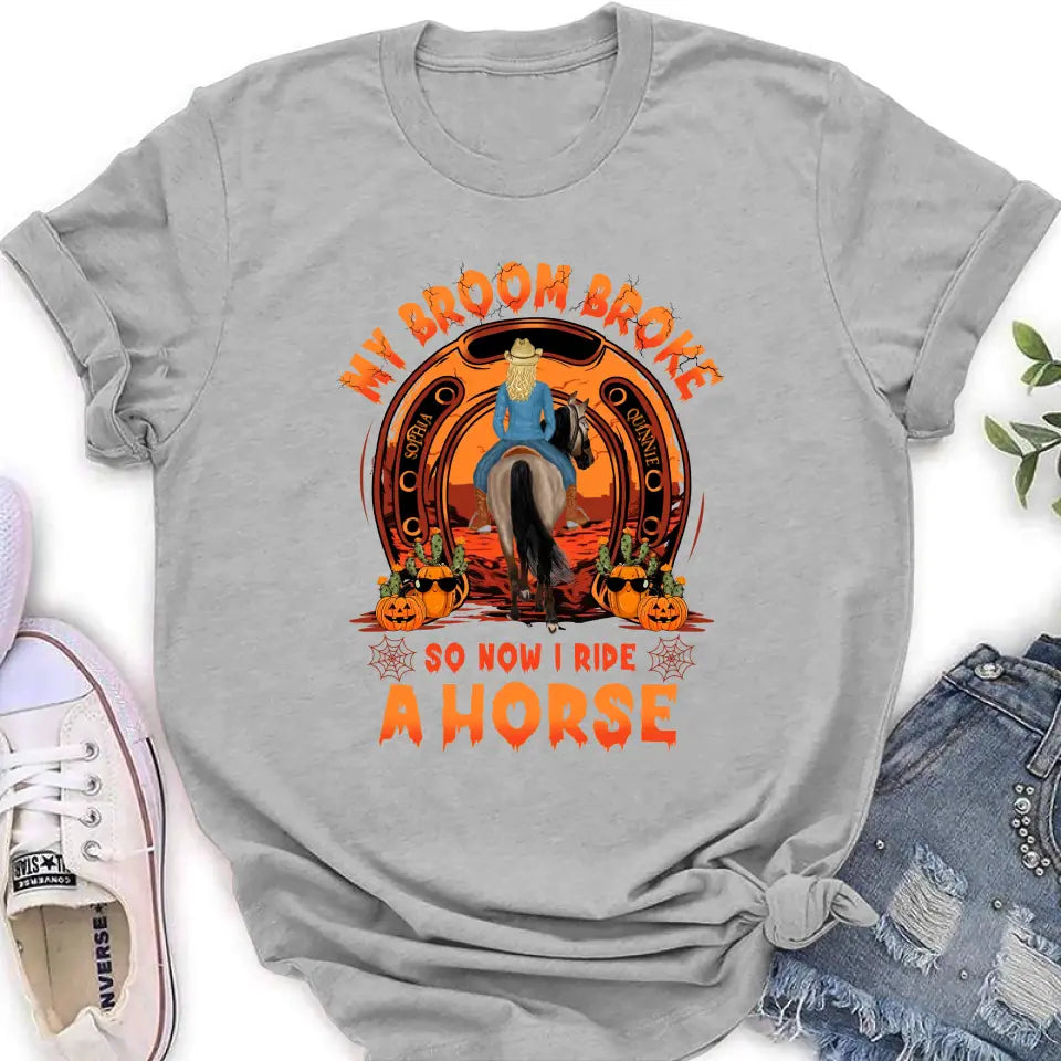 Personalized Horse Shirt/Hoodie -  Halloween Gift Idea for Horse Lovers - My Broom Broke So Now I Ride A Horse