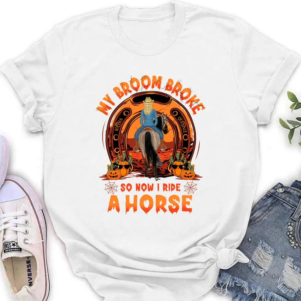 Personalized Horse Shirt/Hoodie -  Halloween Gift Idea for Horse Lovers - My Broom Broke So Now I Ride A Horse