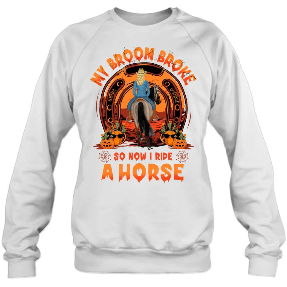 Personalized Horse Shirt/Hoodie -  Halloween Gift Idea for Horse Lovers - My Broom Broke So Now I Ride A Horse