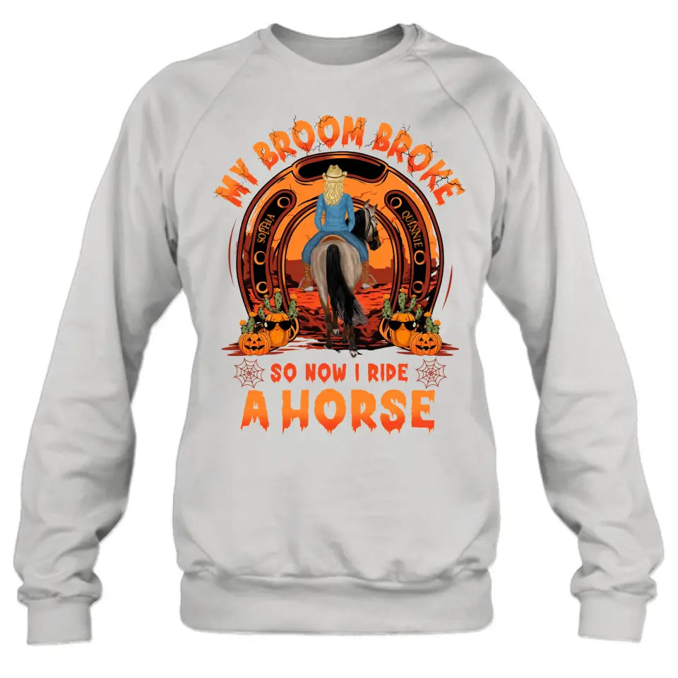 Personalized Horse Shirt/Hoodie -  Halloween Gift Idea for Horse Lovers - My Broom Broke So Now I Ride A Horse