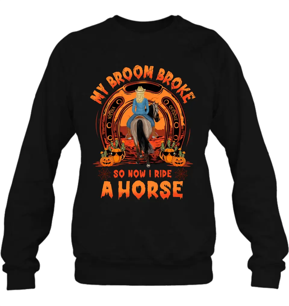 Personalized Horse Shirt/Hoodie -  Halloween Gift Idea for Horse Lovers - My Broom Broke So Now I Ride A Horse