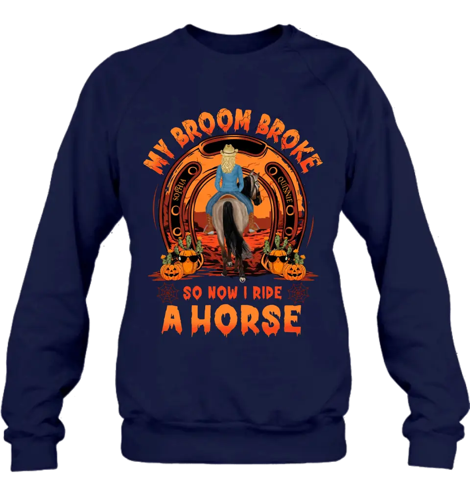 Personalized Horse Shirt/Hoodie -  Halloween Gift Idea for Horse Lovers - My Broom Broke So Now I Ride A Horse