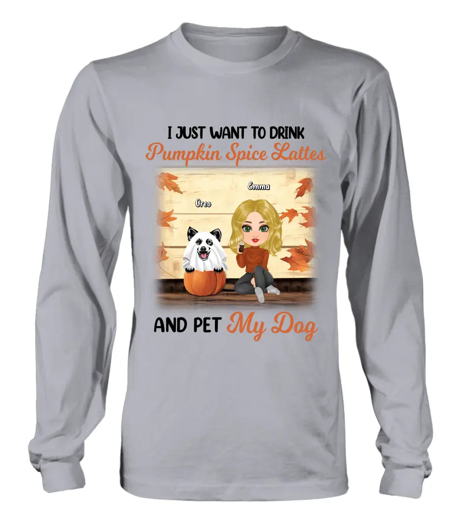Personalized Girl Dog/Cat Shirt/ Hoodie - Up to 5 Pets - Autumn Gift For Dog/Cat Lover - I Just Want To Drink Pumpkin Spice Lattes And Pet My Dogs