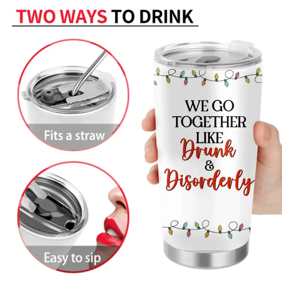Personalized Christmas Friends Tumbler - Christmas Gift Idea For Friends/Sisters/Besties - Up to 5 Girls - We Go Together Like Drunk & Disorderly