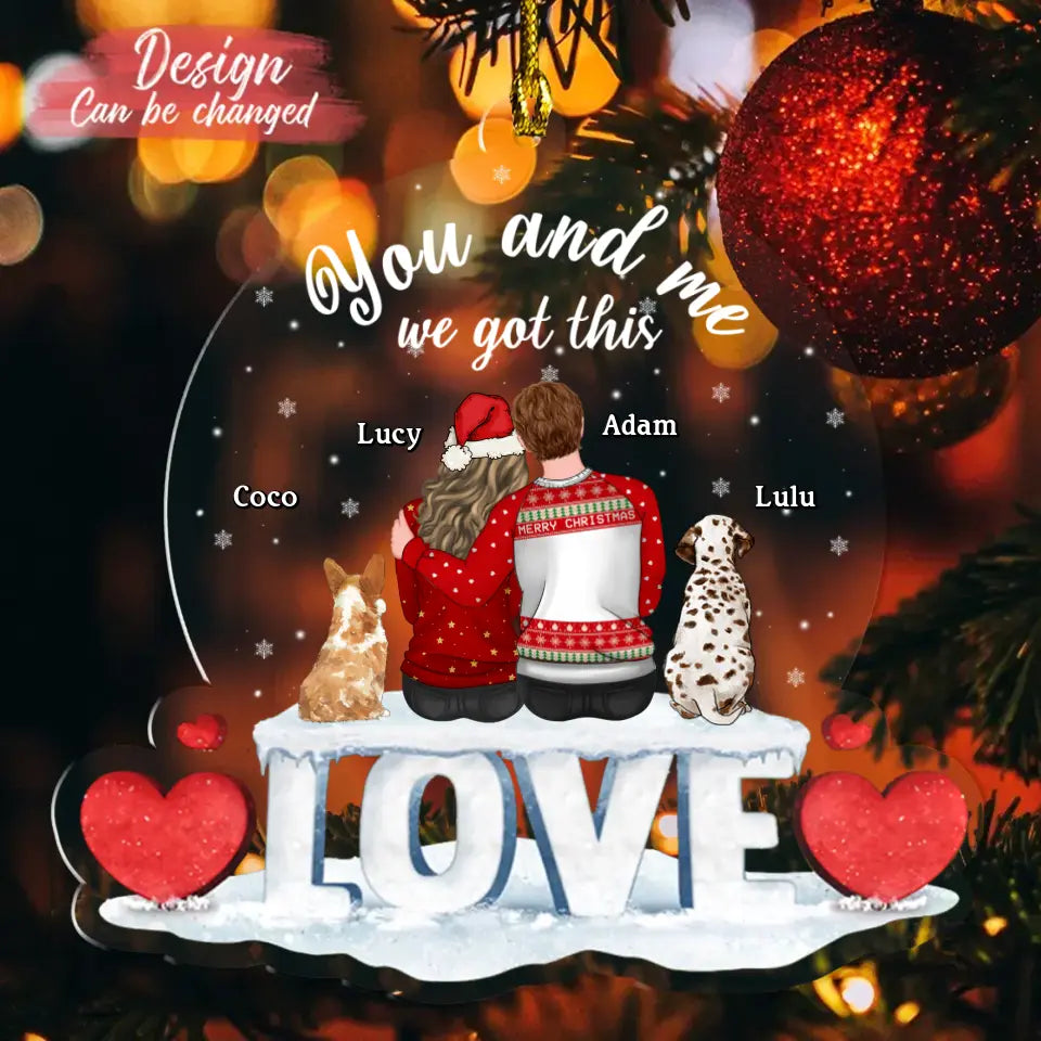 Personalized Couple Christmas Acrylic Ornament - Couple With Up to 2 Dogs - Christmas/Anniversary Gift Idea for Couple - You And Me We Got This