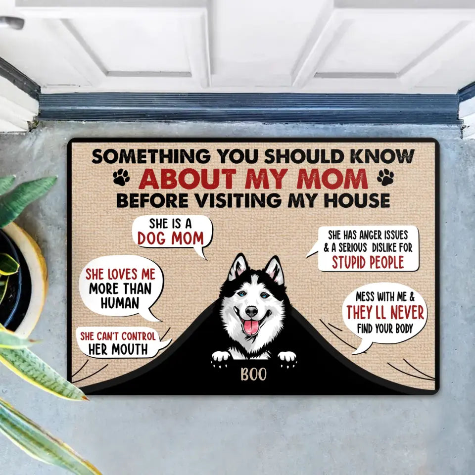 Personalized Dog Mom Doormat - Up to 5 Dogs - Gift Idea for Dog Mom/Dog Lovers - Something You Should Know About My Mom Before Visiting My House