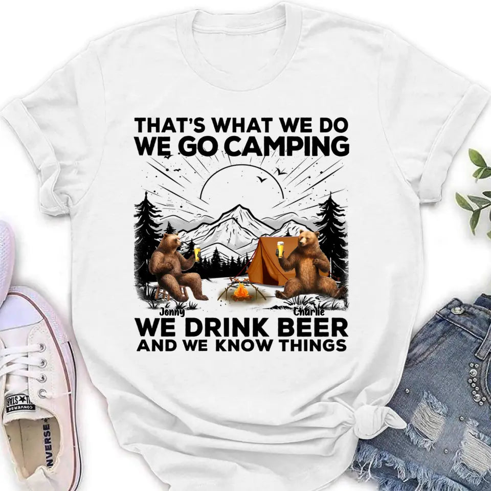 Personalized Camping Friends Shirt/Hoodie - Up to 6 Bears - Gift Idea for Camping Lovers/Friends - That's What We Do We Go Camping We Drink Beer And We Know Things
