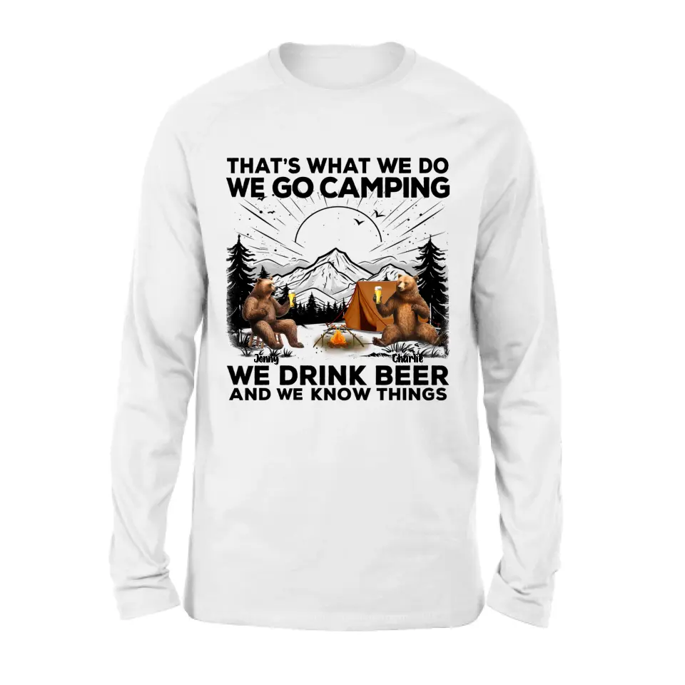 Personalized Camping Friends Shirt/Hoodie - Up to 6 Bears - Gift Idea for Camping Lovers/Friends - That's What We Do We Go Camping We Drink Beer And We Know Things