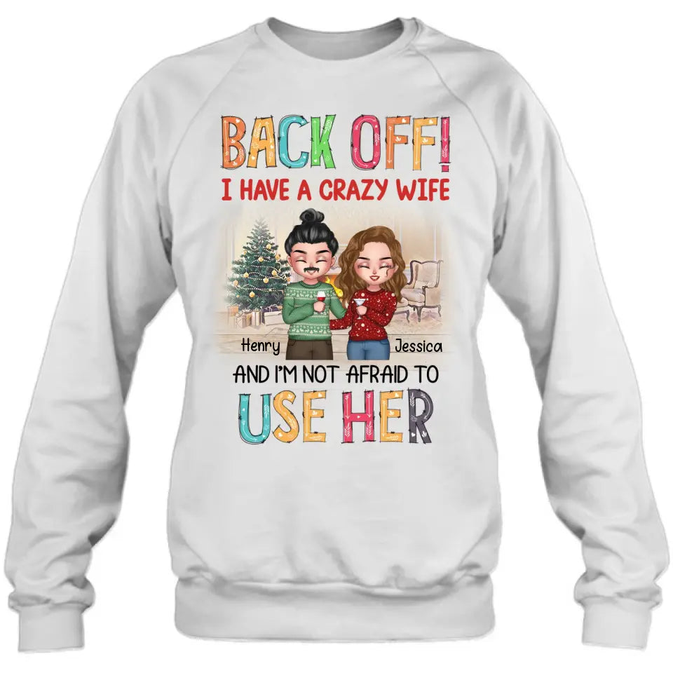 Personalized Couple Shirt/Hoodie - Anniversary/Wedding/Christmas Gift Idea for Couple - Back Off I Have A Crazy Wife And I'm Not Afraid To Use Her