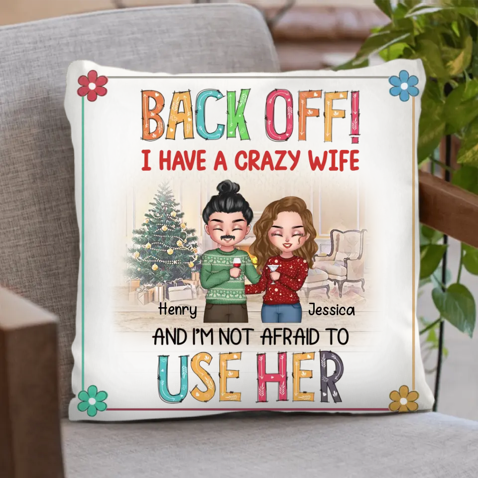 Personalized Couple Pillow Cover - Anniversary/Wedding/Christmas Gift Idea for Couple - Back Off I Have A Crazy Wife And I'm Not Afraid To Use Her