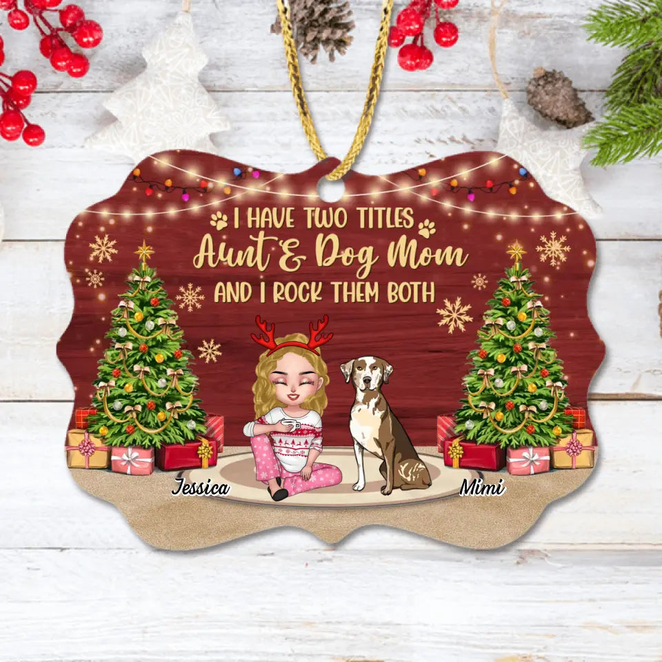Personalized Dog Mom Wooden Ornament - Christmas Gift Idea For Dogs Lovers - Up to 4 Dogs - I Have Two Titles Aunt & Dog Mom And I Rock Them Both