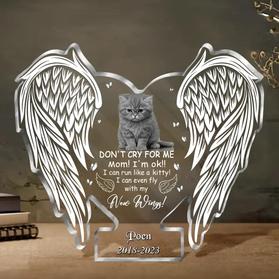 Personalized Memorial Cat Photo Acrylic Plaque - Memorial Gift Idea for Pet Owners - Don't Cry For Me Mom! I'm Ok I Can Run Like A Kitty