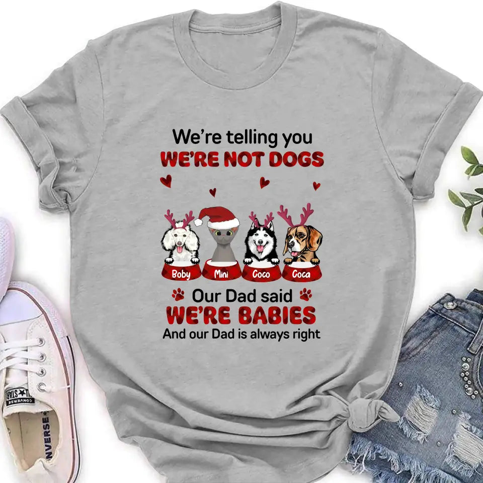 Personalized Pet Shirt/Hoodie - Gift Idea For Pet Lovers - Up to 4 Pets/Cats/Dogs - We're Telling You We're Not Dogs