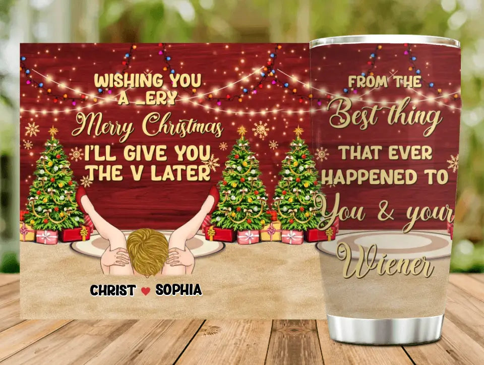 Personalized Christmas Couple Tumbler - Christmas Gift Idea For Couple - From The Best Thing That Ever Happened To You & Your Wiener